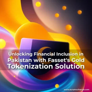 Artistic representation for Unlocking Financial Inclusion in Pakistan with Fasset's Gold Tokenization Solution